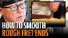 How To Make Sharp Fret Ends Smooth With Fret Dressing File